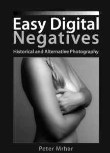 Easy Digital Negatives is another remarkable book by Peter Mrhar